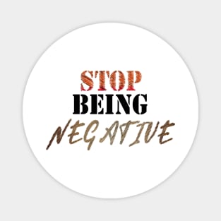 stop being negative Magnet